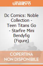 Dc Comics: Noble Collection - Teen Titans Go - Starfire Mini Bendyfig (Figure) gioco
