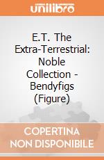 E.T. The Extra-Terrestrial: Noble Collection - Bendyfigs (Figure) gioco