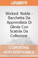 Wicked: Noble - Bacchetta Da Apprendista Di Glinda Con Scatola Da Collezione giochi