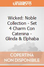 Wicked: Noble Collection - Set 4 Charm Con Catenina - Glinda & Elphaba giochi
