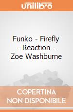 Funko - Firefly - Reaction - Zoe Washburne gioco
