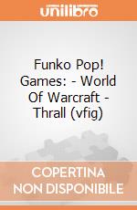 Funko Pop! Games: - World Of Warcraft - Thrall (vfig) gioco