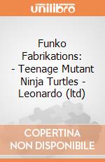 Funko Fabrikations: - Teenage Mutant Ninja Turtles - Leonardo (ltd) gioco