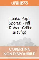 Funko Pop! Sports: - Nfl - Robert Griffin Iii (vfig) gioco