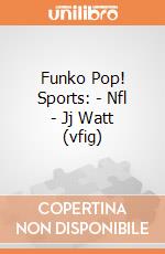 Funko Pop! Sports: - Nfl - Jj Watt (vfig) gioco