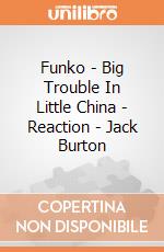 Funko - Big Trouble In Little China - Reaction - Jack Burton gioco