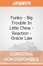 Funko - Big Trouble In Little China - Reaction - Gracie Law gioco