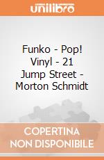 Funko - Pop! Vinyl - 21 Jump Street - Morton Schmidt gioco