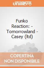 Funko Reaction: - Tomorrowland - Casey (ltd) gioco