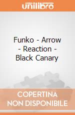 Funko - Arrow - Reaction - Black Canary gioco
