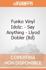 Funko Vinyl Idolz: - Say Anything - Llyod Dobler (ltd) gioco
