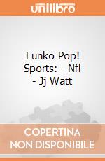 Funko Pop! Sports: - Nfl - Jj Watt gioco