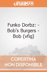 Funko Dorbz: - Bob's Burgers - Bob (vfig) gioco