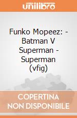 Funko Mopeez: - Batman V Superman - Superman (vfig) gioco