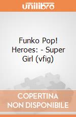 Funko Pop! Heroes: - Super Girl (vfig) gioco