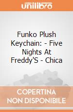 Funko Plush Keychain: - Five Nights At Freddy'S - Chica gioco