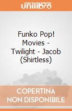 Funko Pop! Movies - Twilight - Jacob (Shirtless) gioco