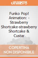 Funko Pop! Animation: - Strawberry Shortcake-strawberry Shortcake & Custar gioco