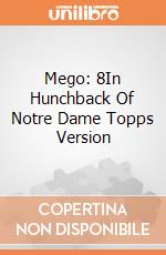 Mego: 8In Hunchback Of Notre Dame Topps Version giochi