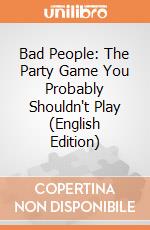 Bad People: The Party Game You Probably Shouldn't Play (English Edition) gioco
