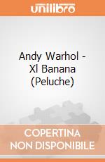 Andy Warhol - Xl Banana (Peluche) gioco di CID