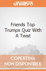 Friends Top Trumps Quiz With A Twist gioco