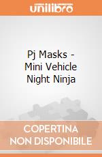 Pj Masks - Mini Vehicle Night Ninja gioco