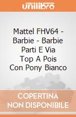 Mattel FHV64 - Barbie - Barbie Parti E Via Top A Pois Con Pony Bianco gioco di Mattel