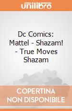 Dc Comics: Mattel - Shazam! - True Moves Shazam gioco di Mattel
