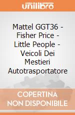 Mattel GGT36 - Fisher Price - Little People - Veicoli Dei Mestieri Autotrasportatore gioco