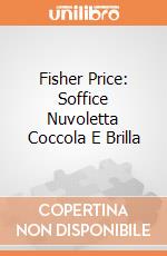 Fisher Price: Soffice Nuvoletta Coccola E Brilla gioco