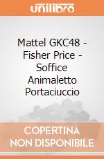 Mattel GKC48 - Fisher Price - Soffice Animaletto Portaciuccio gioco