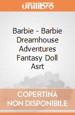 Barbie - Barbie Dreamhouse Adventures Fantasy Doll Asrt gioco