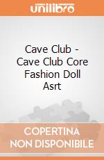 Cave Club - Cave Club Core Fashion Doll Asrt gioco