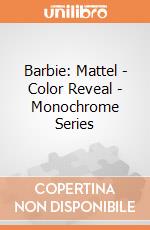 Barbie: Mattel - Color Reveal - Monochrome Series gioco