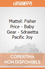 Mattel: Fisher Price - Baby Gear - Sdraietta Pacific Joy gioco