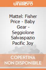 Mattel: Fisher Price - Baby Gear - Seggiolone Salvaspazio Pacific Joy gioco