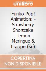 Funko Pop! Animation: - Strawberry Shortcake -lemon Meringue & Frappe (sc) gioco