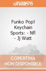 Funko Pop! Keychain Sports: - Nfl - Jj Watt gioco