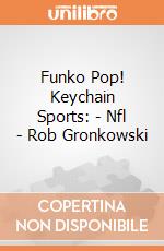 Funko Pop! Keychain Sports: - Nfl - Rob Gronkowski gioco