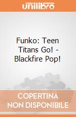 Funko: Teen Titans Go! - Blackfire Pop! gioco