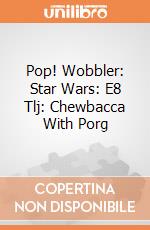 Pop! Wobbler: Star Wars: E8 Tlj: Chewbacca With Porg gioco di Funko