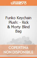 Funko Keychain Plush: - Rick & Morty Blind Bag gioco di Funko
