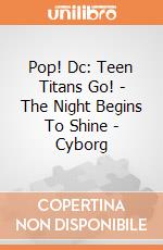 Pop! Dc: Teen Titans Go! - The Night Begins To Shine - Cyborg gioco di Funko