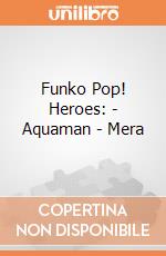Funko Pop! Heroes: - Aquaman - Mera gioco di Funko