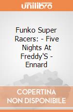Funko Super Racers: - Five Nights At Freddy'S - Ennard gioco di Funko
