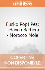 Funko Pop! Pez: - Hanna Barbera - Morocco Mole gioco