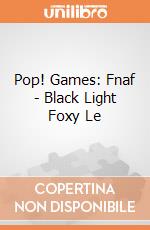 Pop! Games: Fnaf - Black Light Foxy Le gioco di Funko