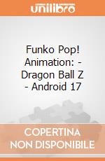 Funko Pop! Animation: - Dragon Ball Z - Android 17 gioco di Funko