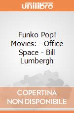Funko Pop! Movies: - Office Space - Bill Lumbergh gioco di Funko
